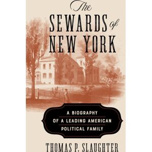 Cornell University Press The Sewards Of York : A Biography Of A Leading American Political Family Cornell University Press The Sewards Of York : A Biography Of A Leading American Political Family