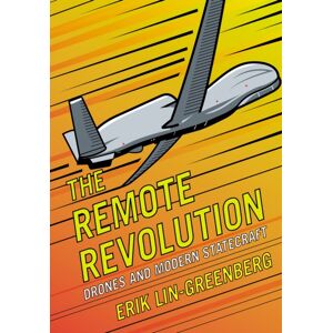 Cornell University Press The Remote Revolution : Drones And Modern Statecraft Cornell University Press The Remote Revolution : Drones And Modern Statecraft