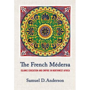 Cornell University Press The French Medersa : Islamic Education And Empire In Northwest Africa Cornell University Press The French Medersa : Islamic Education And Empire In Northwest Africa