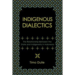 Cornell University Press Indigenous Dialectics : The Relationship Between The State And Indigeneity In Indonesia Cornell University Press Indigenous Dialectics : The Relationship Between The State And Indigeneity In Indonesia