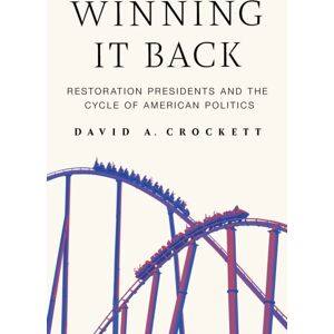 Cornell University Press Winning It Back : Restoration Presidents And The Cycle Of American Politics Cornell University Press Winning It Back : Restoration Presidents And The Cycle Of American Politics