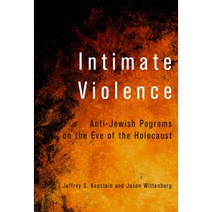 Cornell University Press Intimate Violence : Anti-Jewish Pogroms On The Eve Of The Holocaust Cornell University Press Intimate Violence : Anti-Jewish Pogroms On The Eve Of The Holocaust