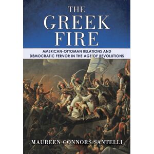 Cornell University Press The Greek Fire : American-Ottoman Relations And Democratic Fervor In The Age Of Revolutions Cornell University Press The Greek Fire : American-Ottoman Relations And Democratic Fervor In The Age Of Revolutions