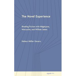 Cornell University Press The Novel Experience : Reading Fiction With Nagarjuna, Nietzsche, And William James Cornell University Press The Novel Experience : Reading Fiction With Nagarjuna, Nietzsche, And William James