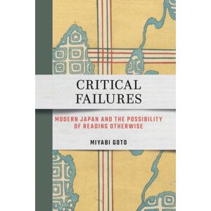 Cornell University Press Critical Failures : Modern Japan And The Possibility Of Reading Otherwise Cornell University Press Critical Failures : Modern Japan And The Possibility Of Reading Otherwise