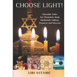 Createspace Independent Publishing Platform Choose Light! : Chassidic Tales For Chanukah, Rosh Hashanah, Sukkos, Passover & Shavuos Createspace Independent Publishing Platform Choose Light! : Chassidic Tales For Chanukah, Rosh Hashanah, Sukkos, Passover & Shavuos