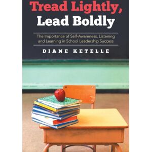 Xlibris Tread Lightly, Lead Boldly : The Importance Of Self-Awareness, Listening And Learning In School Leadership Success Xlibris Tread Lightly, Lead Boldly : The Importance Of Self-Awareness, Listening And Learning In School Leadership Success