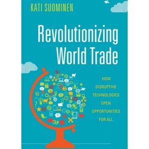 Stanford University Press Revolutionizing World Trade : How Disruptive Technologies Open Opportunities For All Stanford University Press Revolutionizing World Trade : How Disruptive Technologies Open Opportunities For All