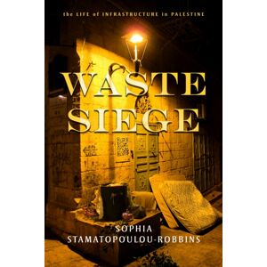 Stanford University Press Waste Siege : The Life Of Infrastructure In Palestine Stanford University Press Waste Siege : The Life Of Infrastructure In Palestine