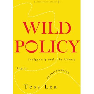 Stanford University Press Wild Policy : Indigeneity And The Unruly Logics Of Intervention Stanford University Press Wild Policy : Indigeneity And The Unruly Logics Of Intervention