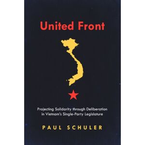 Stanford University Press United Front : Projecting Solidarity Through Deliberation In Vietnam'S Single-Party Legislature Stanford University Press United Front : Projecting Solidarity Through Deliberation In Vietnam'S Single-Party Legislature
