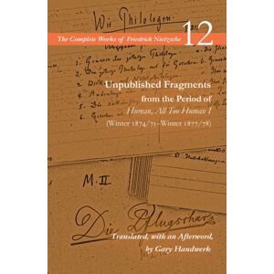 Stanford University Press Unpublished Fragments From The Period Of Human, All Too Human I (Winter 1874/75–winter 1877/78) : Volume 12 Stanford University Press Unpublished Fragments From The Period Of Human, All Too Human I (Winter 1874/75–winter 1877/78) : Volume 12