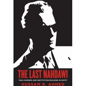 Stanford University Press The Last Nahdawi : Taha Hussein And Institution Building In Egypt Stanford University Press The Last Nahdawi : Taha Hussein And Institution Building In Egypt