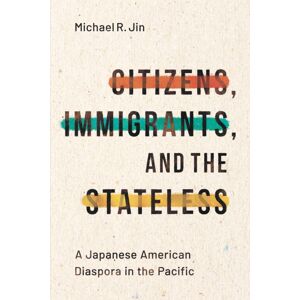 Stanford University Press Citizens, Immigrants, And The Stateless : A Japanese American Diaspora In The Pacific Stanford University Press Citizens, Immigrants, And The Stateless : A Japanese American Diaspora In The Pacific