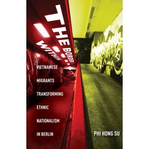 Stanford University Press The Border Within : Vietnamese Migrants Transforming Ethnic Nationalism In Berlin Stanford University Press The Border Within : Vietnamese Migrants Transforming Ethnic Nationalism In Berlin