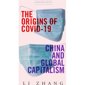 Stanford University Press The Origins Of Covid-19 : China And Global Capitalism Stanford University Press The Origins Of Covid-19 : China And Global Capitalism