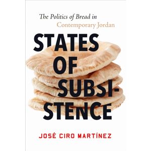 Stanford University Press States Of Subsistence : The Politics Of Bread In Contemporary Jordan Stanford University Press States Of Subsistence : The Politics Of Bread In Contemporary Jordan