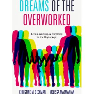 Stanford University Press Dreams Of The Overworked : Living, Working, And Parenting In The Digital Age Stanford University Press Dreams Of The Overworked : Living, Working, And Parenting In The Digital Age