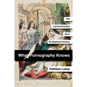 Stanford University Press What Pornography Knows : Sex And Social Protest Since The Eighteenth Century Stanford University Press What Pornography Knows : Sex And Social Protest Since The Eighteenth Century