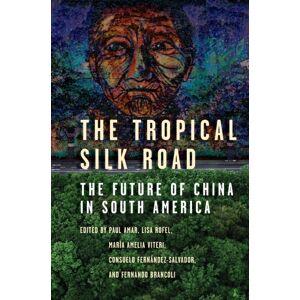 Stanford University Press The Tropical Silk Road : The Future Of China In South America Stanford University Press The Tropical Silk Road : The Future Of China In South America