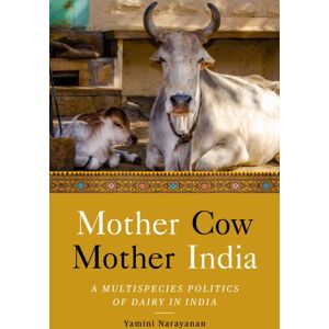 Stanford University Press Mother Cow, Mother India : A Multispecies Politics Of Dairy In India Stanford University Press Mother Cow, Mother India : A Multispecies Politics Of Dairy In India