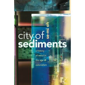 Stanford University Press City Of Sediments : A History Of Seoul In The Age Of Colonialism Stanford University Press City Of Sediments : A History Of Seoul In The Age Of Colonialism