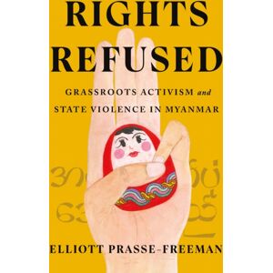 Stanford University Press Rights Refused : Grassroots Activism And State Violence In Myanmar Stanford University Press Rights Refused : Grassroots Activism And State Violence In Myanmar