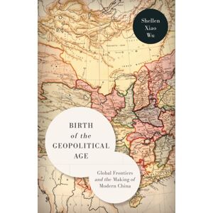 Stanford University Press Birth Of The Geopolitical Age : Global Frontiers And The Making Of Modern China Stanford University Press Birth Of The Geopolitical Age : Global Frontiers And The Making Of Modern China