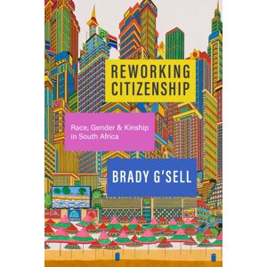 Stanford University Press Reworking Citizenship : Race, Gender, And Kinship In South Africa Stanford University Press Reworking Citizenship : Race, Gender, And Kinship In South Africa