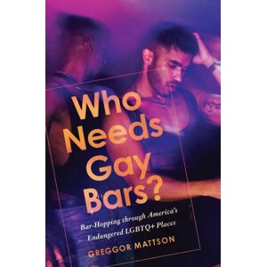 Redwood Press Who Needs Gay Bars? : Bar-Hopping Through America'S Endangered Lgbtq+ Places Redwood Press Who Needs Gay Bars? : Bar-Hopping Through America'S Endangered Lgbtq+ Places