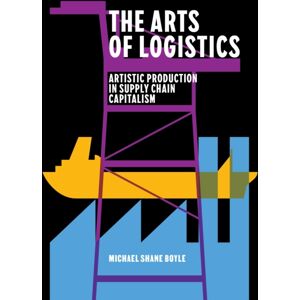 Stanford University Press The Arts Of Logistics : Artistic Production In Supply Chain Capitalism Stanford University Press The Arts Of Logistics : Artistic Production In Supply Chain Capitalism