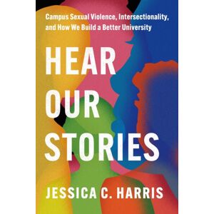 Stanford University Press Hear Our Stories : Campus Sexual Violence, Intersectionality, And How We Build A Better University Stanford University Press Hear Our Stories : Campus Sexual Violence, Intersectionality, And How We Build A Better University