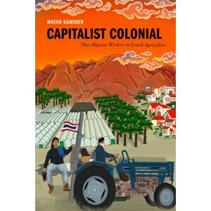 Stanford University Press Capitalist Colonial : Thai Migrant Workers In Israeli Agriculture Stanford University Press Capitalist Colonial : Thai Migrant Workers In Israeli Agriculture