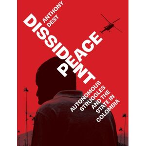 Stanford University Press Dissident Peace : Autonomous Struggles And The State In Colombia Stanford University Press Dissident Peace : Autonomous Struggles And The State In Colombia