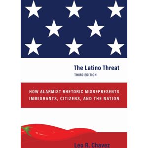 Stanford University Press The Latino Threat : How Alarmist Rhetoric Misrepresents Immigrants, Citizens, And The Nation, Third Edition Stanford University Press The Latino Threat : How Alarmist Rhetoric Misrepresents Immigrants, Citizens, And The Nation, Third Edition