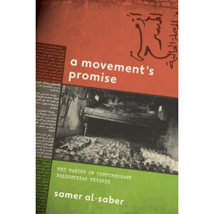 Stanford University Press A Movement'S Promise : The Making Of Contemporary Palestinian Theater Stanford University Press A Movement'S Promise : The Making Of Contemporary Palestinian Theater