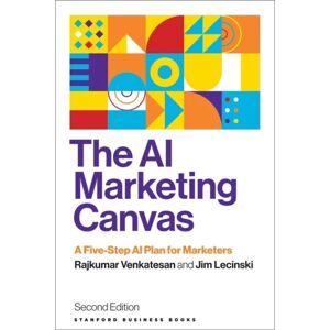 Stanford University Press The Ai Marketing Canvas, Second Edition : A Five-Step Ai Plan For Marketers Stanford University Press The Ai Marketing Canvas, Second Edition : A Five-Step Ai Plan For Marketers