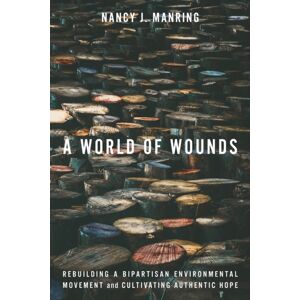 Stanford University Press A World Of Wounds : Rebuilding A Bipartisan Environmental Movement And Cultivating Authentic Hope Stanford University Press A World Of Wounds : Rebuilding A Bipartisan Environmental Movement And Cultivating Authentic Hope