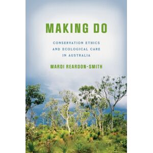 Stanford University Press Making Do : Conservation Ethics And Ecological Care In Australia Stanford University Press Making Do : Conservation Ethics And Ecological Care In Australia