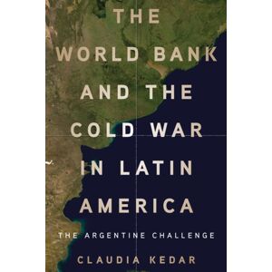 Stanford University Press The World Bank And The Cold War In Latin America : The Argentine Challenge Stanford University Press The World Bank And The Cold War In Latin America : The Argentine Challenge