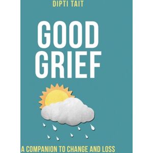 Balboa Press Good Grief : A Companion To Change And Loss Balboa Press Good Grief : A Companion To Change And Loss
