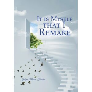 Balboa Press It Is Myself That I Remake Balboa Press It Is Myself That I Remake