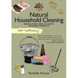 IMM Lifestyle Books Self-Sufficiency: Natural Household Cleaning : Making Your Own Eco-Savvy Cleaning Products IMM Lifestyle Books Self-Sufficiency: Natural Household Cleaning : Making Your Own Eco-Savvy Cleaning Products