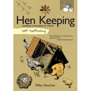 IMM Lifestyle Books Self-Sufficiency: Hen Keeping : Raising Chickens At Home IMM Lifestyle Books Self-Sufficiency: Hen Keeping : Raising Chickens At Home