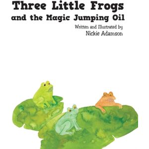 Authorhouse Three Little Frogs And The Magic Jumping Oil Authorhouse Three Little Frogs And The Magic Jumping Oil