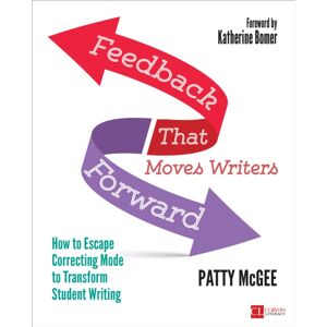 SAGE Publications Inc Feedback That Moves Writers Forward : How To Escape Correcting Mode To Transform Student Writing SAGE Publications Inc Feedback That Moves Writers Forward : How To Escape Correcting Mode To Transform Student Writing