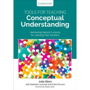 SAGE Publications Inc Tools For Teaching Conceptual Understanding, Elementary : Harnessing Natural Curiosity For Learning That Transfers SAGE Publications Inc Tools For Teaching Conceptual Understanding, Elementary : Harnessing Natural Curiosity For Learning That Transfers