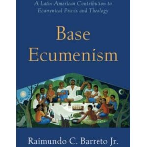 Augsburg Fortress Publishers Base Ecumenism : Latin American Contributions To Ecumenical Praxis And Theology Augsburg Fortress Publishers Base Ecumenism : Latin American Contributions To Ecumenical Praxis And Theology