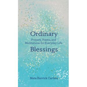 Augsburg Fortress Publishers Ordinary Blessings : Prayers, Poems, And Meditations For Everyday Life Augsburg Fortress Publishers Ordinary Blessings : Prayers, Poems, And Meditations For Everyday Life