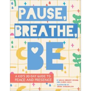 Augsburg Fortress Publishers Pause, Breathe, Be : A Kid'S 30-Day Guide To Peace And Presence Augsburg Fortress Publishers Pause, Breathe, Be : A Kid'S 30-Day Guide To Peace And Presence